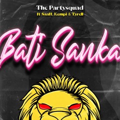 The Partysquad - Bati Sanka (Feat. Saaff, Kempi & Tyrell)