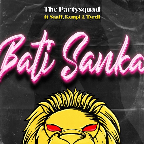 The Partysquad - Bati Sanka (Feat. Saaff, Kempi & Tyrell)