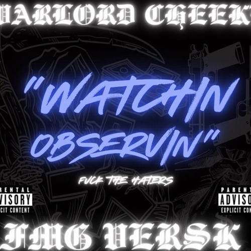 WATCHN & OBSERVIN (FMG VERSK FT WAR LORD CHEEKY)
