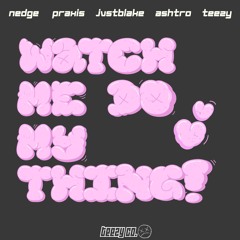 teezy x jvstblake x legendary nedge x praxis x ashtro - watchmedomything