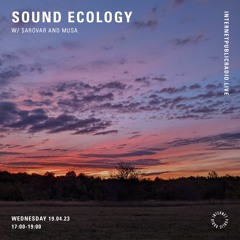 Sound Ecology w/ Sarovar and musa 04/19/2023
