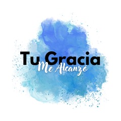 Tu gracia me alcanzó