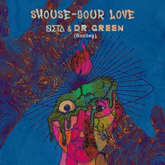 Shouse - Your Love (NETA & Dr Green Remix)