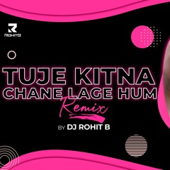 Tujhe Kitna Chane Lage Hum [Arjun x RohitB Remix]