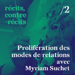 Récits, contre-récits - Ep /2 avec Myriam Suchet