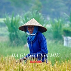 HÀ GIANG ƠI REMIX