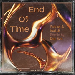 Rabiat & feat_E - End Of Time (Der EVA Rmx)