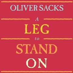 Open PDF A Leg to Stand On by  Oliver Sacks,Jonathan Davis,Oliver Sacks - introduction,Audible Studi