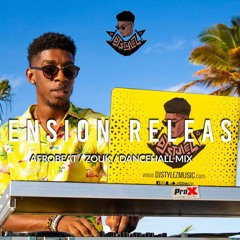 Afrobeat/Zouk/Dancehall Mix | Dj Stylez Presents Tension Release