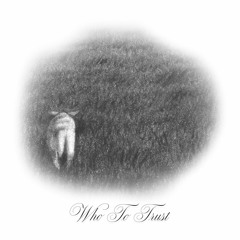Who To Trust (prod. Dog & Hottub Johnny)