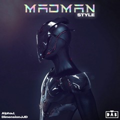 AlphaJ & DimensionJJD - MadMan Style