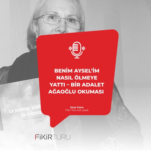 Benim Aysel’im nasıl ölmeye yattı – bir Adalet Ağaoğlu okuması