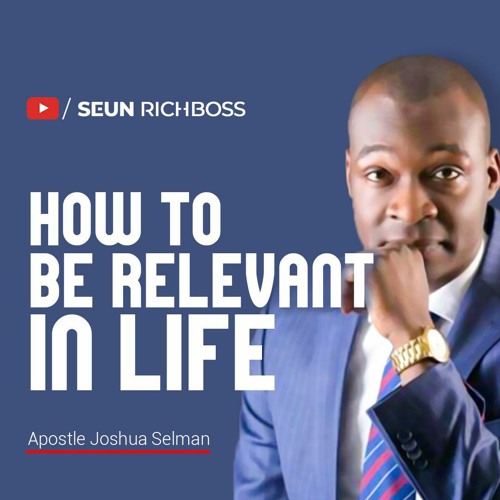 Stream Apostle Joshua Selman - How To Be Relevant In Life.mp3 by Seun  Richboss | Listen online for free on SoundCloud