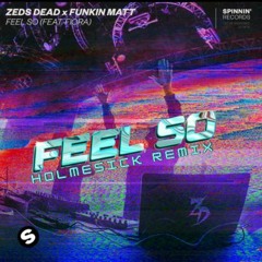 Zeds Dead - Feel So (Holmesick Remix) 222