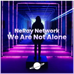 NeRay Network - We Are Not Alone (Inspired By Alan Walker)[AnotherXtremeWorld Release]