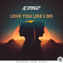 AZ Tronaut - Love You Like I Do (Official Audio)