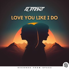 AZ Tronaut - Love You Like I Do