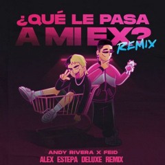 Que Le Pasa A Mi Ex VS Te Pintaron - Andy Rivera Ft. Feid (Alex Estepa Deluxe Remix 96)