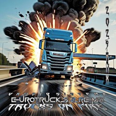Trucks On Fire (EuroTruck Simulator 2 Remix)