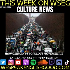 Episode 604 - Culture News: How Germany's Populous Movement Is Labeled As Far Right Extremist