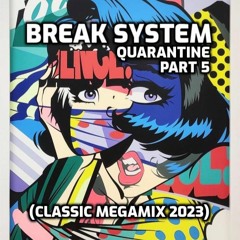 Break System - Quarantine Part 5 (Classic Megamix 2023)