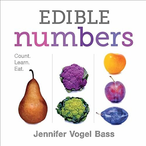 [View] [KINDLE PDF EBOOK EPUB] Edible Numbers: Count, Learn, Eat by  Jennifer Vogel B