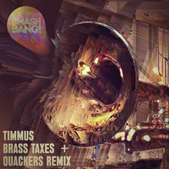 2 Timmus - Brass Taxes (Quackers Remix)