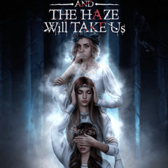 And The Haze Will Take Us - Sirin in love