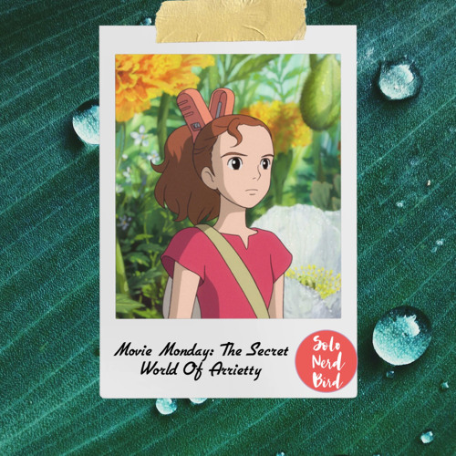 Stream episode Movie Monday: The Secret World of Arrietty by Solo Nerd Bird  podcast | Listen online for free on SoundCloud