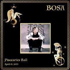 BOSA - Soulestial's Piscearies Ball - April 15, 2023