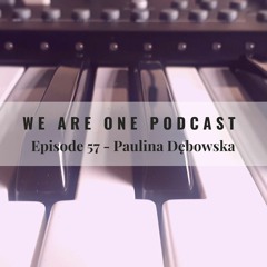 We Are One Podcast Episode 57 - Paulina Dębowska