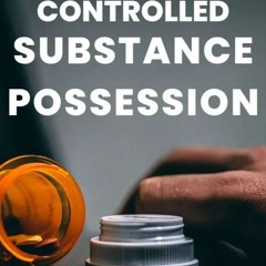 Possession of a Controlled Substance in Texas: Penalties and Legal Considerations