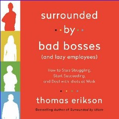 {ebook} ✨ Surrounded by Bad Bosses (and Lazy Employees): How to Stop Struggling, Start Succeeding,