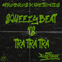 Afro Bros X Ghetto Kids - Squeezy Beat Vs Tra Tra Tra (Raztha Mashup)