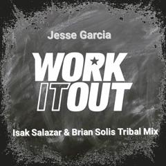 Jesse Garcia - Work It Out (Isak Salazar & Brian Solis Tribal Mix)
