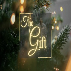 Week 4 - The Gift - Love Has Come