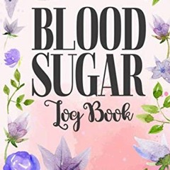 Get [EPUB KINDLE PDF EBOOK] Blood Sugar Log Book: Diabetic Glucose Blood Sugar Monito