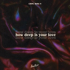 LEØN, Bella X - How deep is your love