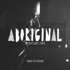 Aboriginal Podcast 059: Sam Scheme