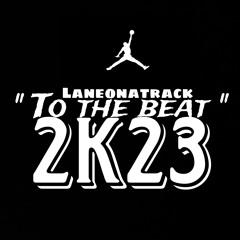 “To The Beat” 2K23 - Laneonatrack