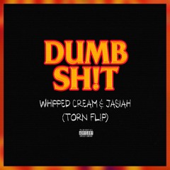 WHIPPED CREAM & Jasiah - Dumb Sh!t (TORN FLIP)