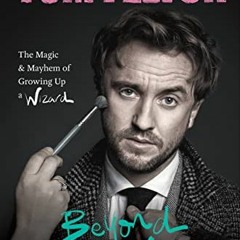 ACCESS EBOOK 💝 Beyond the Wand: The Magic and Mayhem of Growing Up a Wizard by  Tom