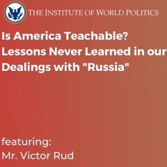 Is America Teachable? Lessons Never Learned in our Dealings with "Russia"