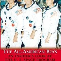 ACCESS [KINDLE PDF EBOOK EPUB] All American Boys, An Insider's Look at the U.S. Space Program by  Wa