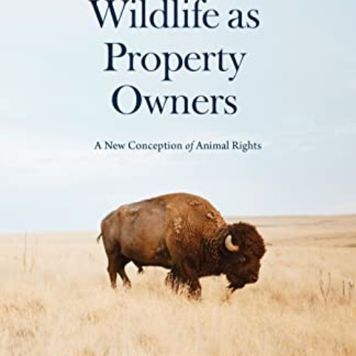 [Access] KINDLE 📰 Wildlife as Property Owners: A New Conception of Animal Rights by