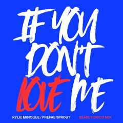 Kylie & Prefab Sprout - If You Don't Love Me (Bearly Disco Mix)