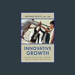 *DOWNLOAD$$ 📖 Innovative Growth: Learn How To Executive Over 35 Strategies That Lead To Massive Bu
