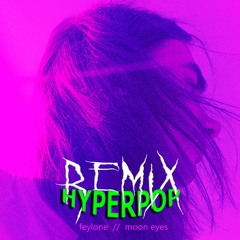 Feylone - Moon Eyes (Hyperpop Remix)
