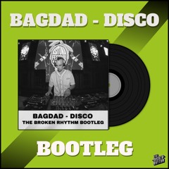 Bagdad Disco (The Broken Rhythm Bootleg)
