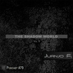 Juanjo F @ Podcast 79 - The Shadow World Vol. 9